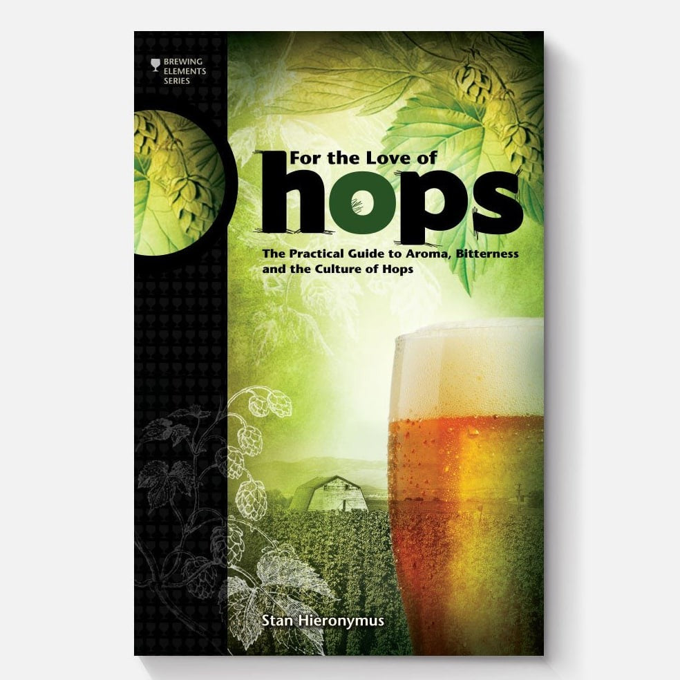 For The Love of Hops: The Practical Guide to Aroma, Bitterness and the Culture of Hops