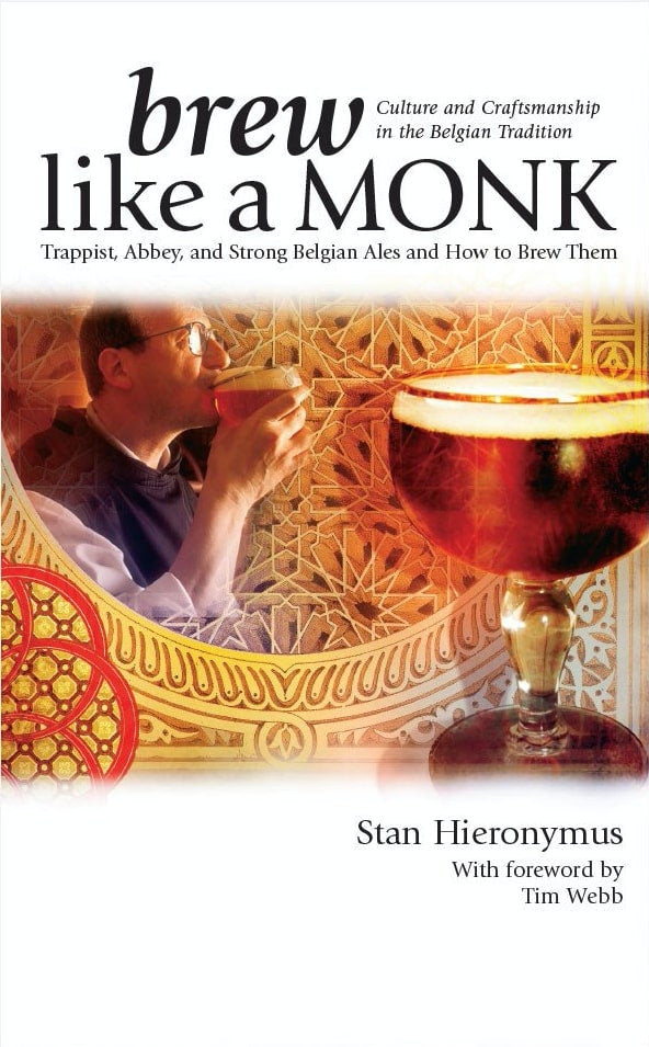 Brew Like A Monk: Trappist, Abbey and Strong Belgian Ales and How to Brew Them