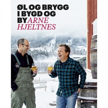 Øl og brygg i bygd og by - Arne Hjeltnes